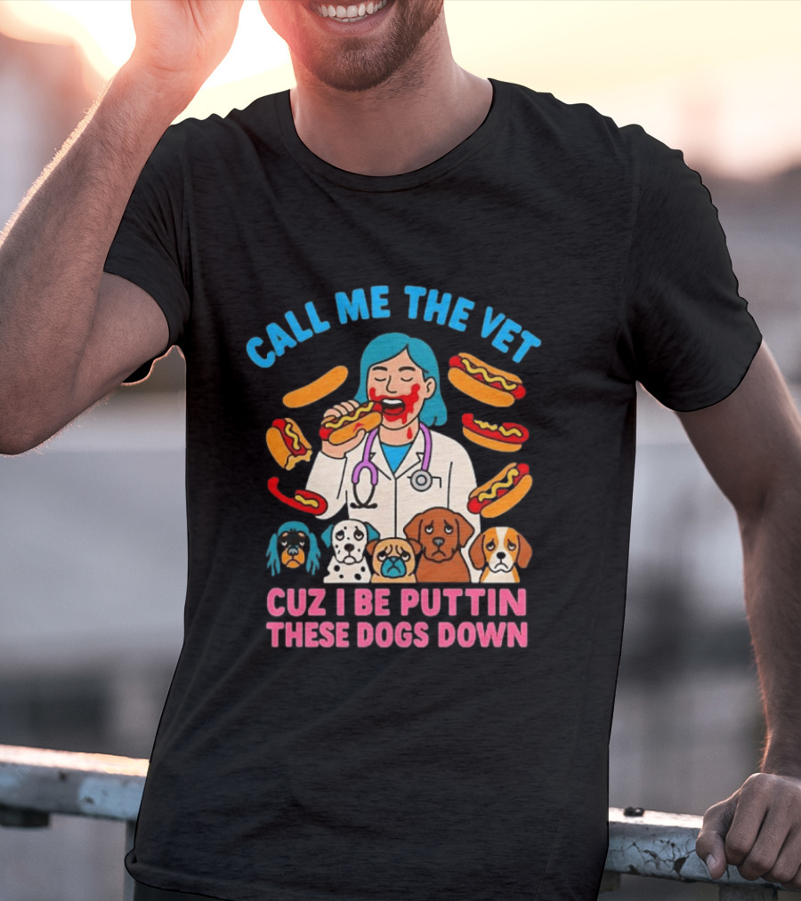 Call Me The Vet Cuz I Be Puttin These Dogs Down Hotdog Eating Vet With Cartoon Dogs T-Shirt