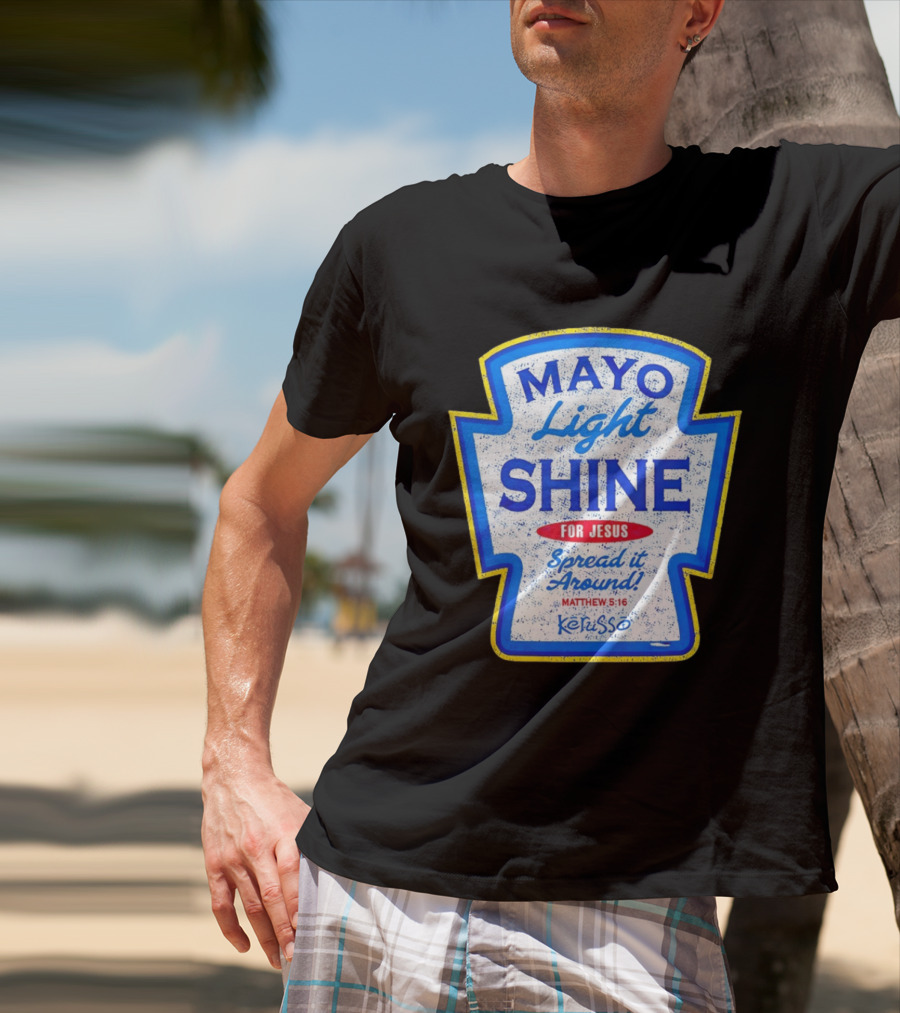 Mayo Light Shine For Jesus Spread It Around Matthew 5:16 Kerusso T-Shirt