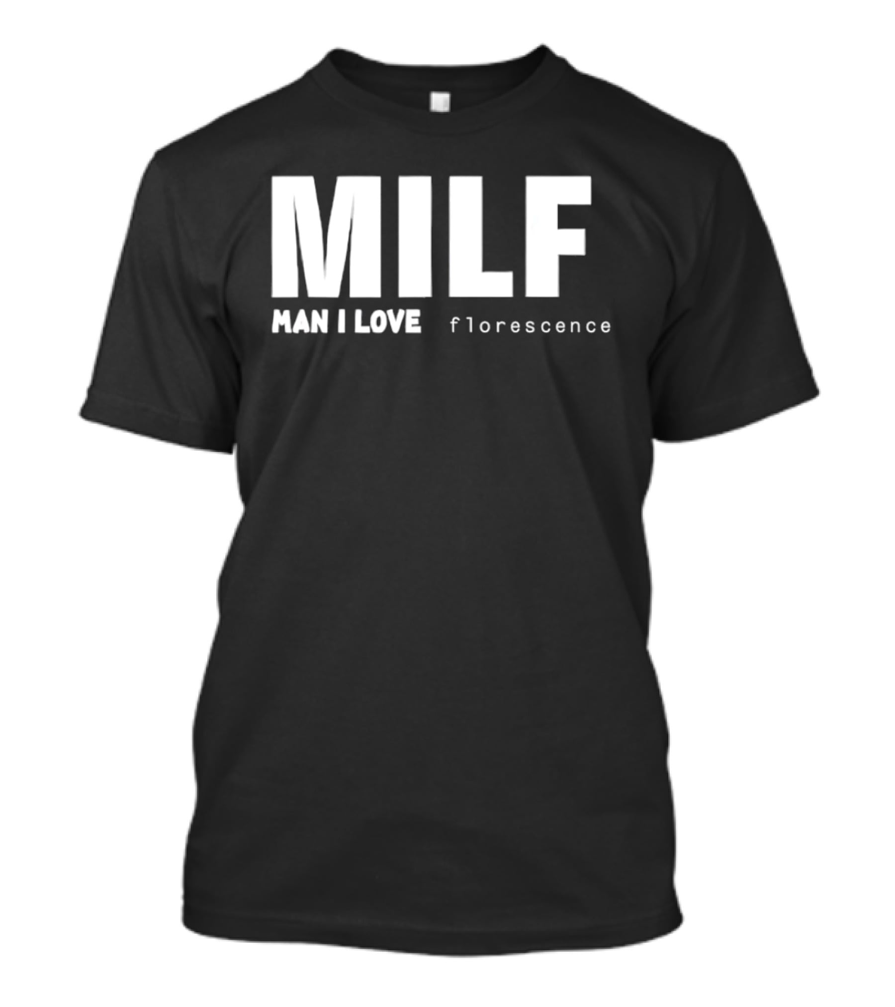 MILF Man I Love Florescence T-Shirt