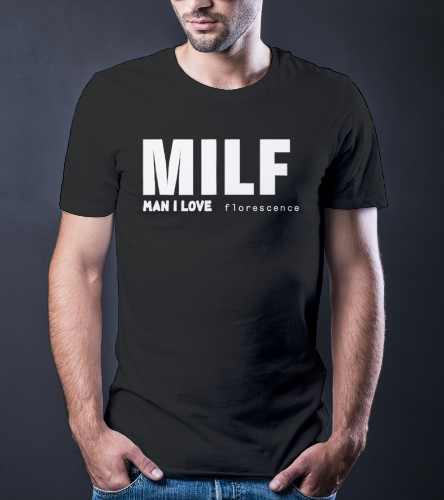 MILF Man I Love Florescence T-Shirt