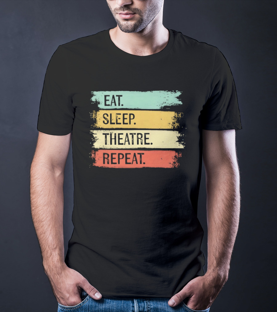 Eat Sleep Theatre Repeat Theater Lover Routine T-Shirt