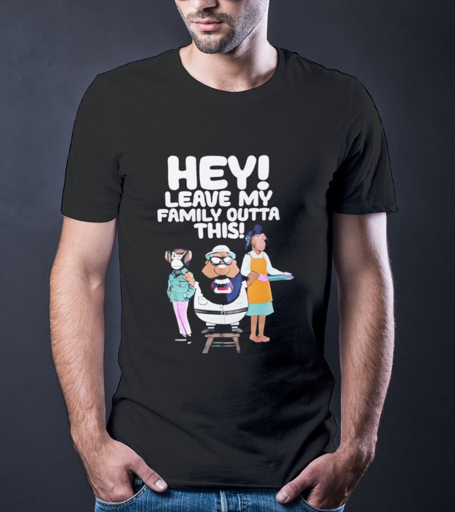 Hey Leave My Family Outta This Nostalgic Cartoon Characters Family Fun T-Shirt