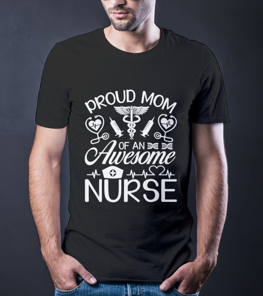 Proud Mom Of An Awesome Nurse Syringes Caduceus Stethoscopes T-Shirt