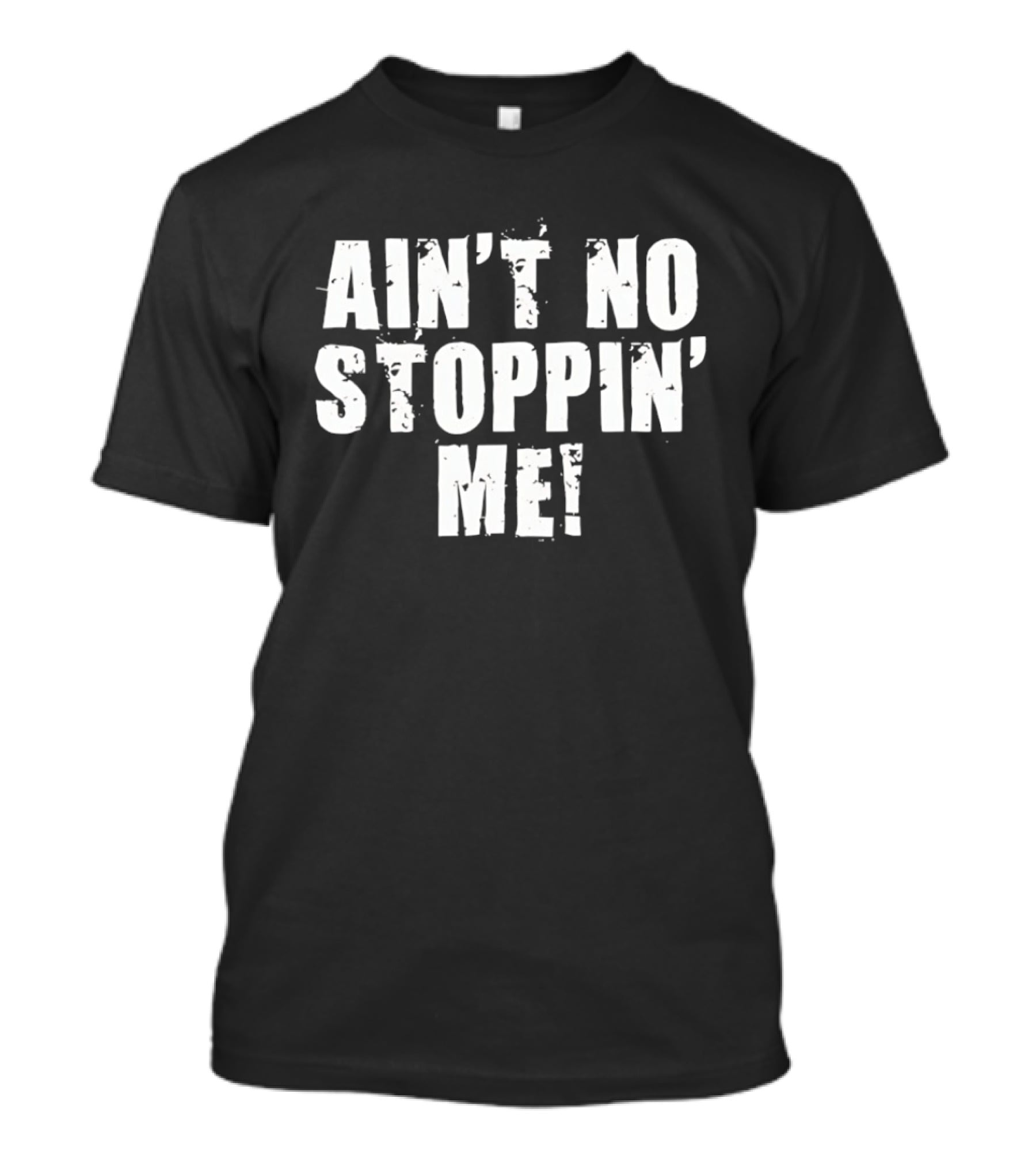 Shelton Benjamin Ain't No Stoppin' Me Motivational Wrestling Catchphrase T-Shirt