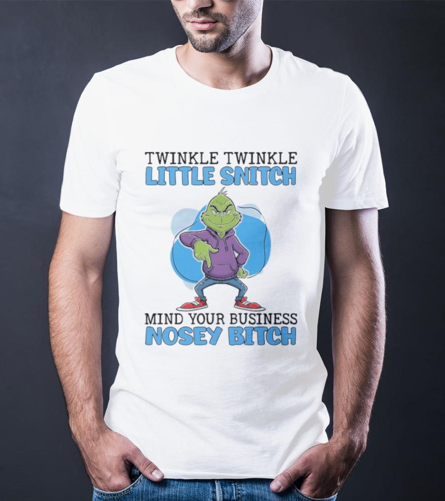 Grinch Twinkle Twinkle Little Snitch Mind Your Business Nosey Btch T-Shirt