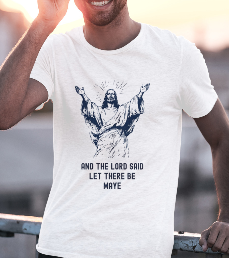 Jesus X Drake Maye The Lord Said Let There Be Maye Manifest T-Shirt