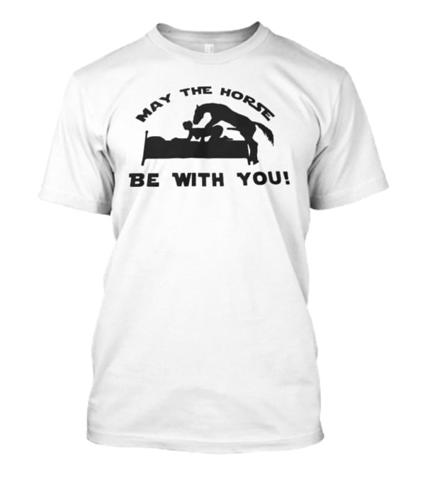 May The Horse Be With You Adult Humor Joke Bedding T-Shirt