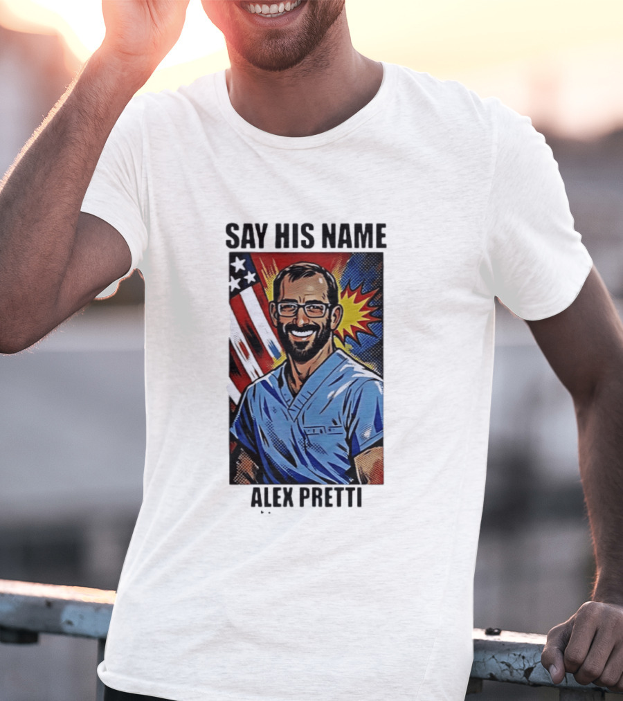 Say His Name Alex Pretti American Hero T-Shirt
