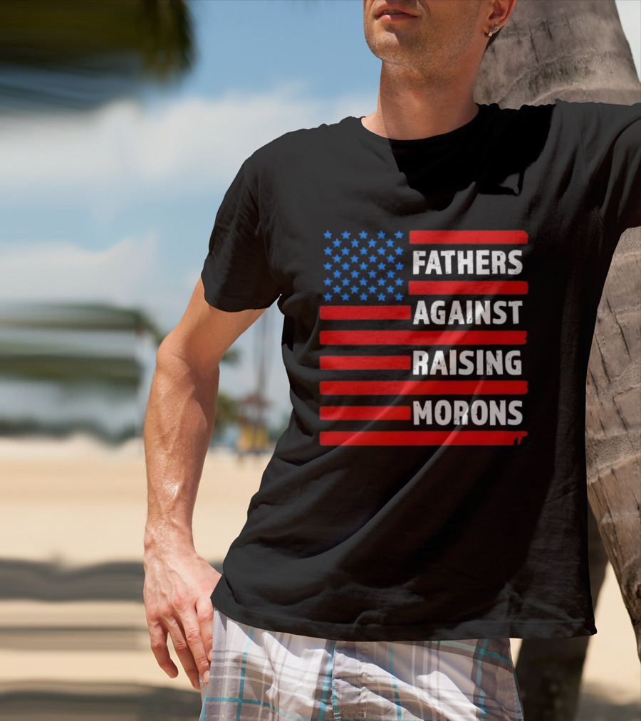 Fathers Against Raising Morons USA Flag Stars And Stripes T-Shirt
