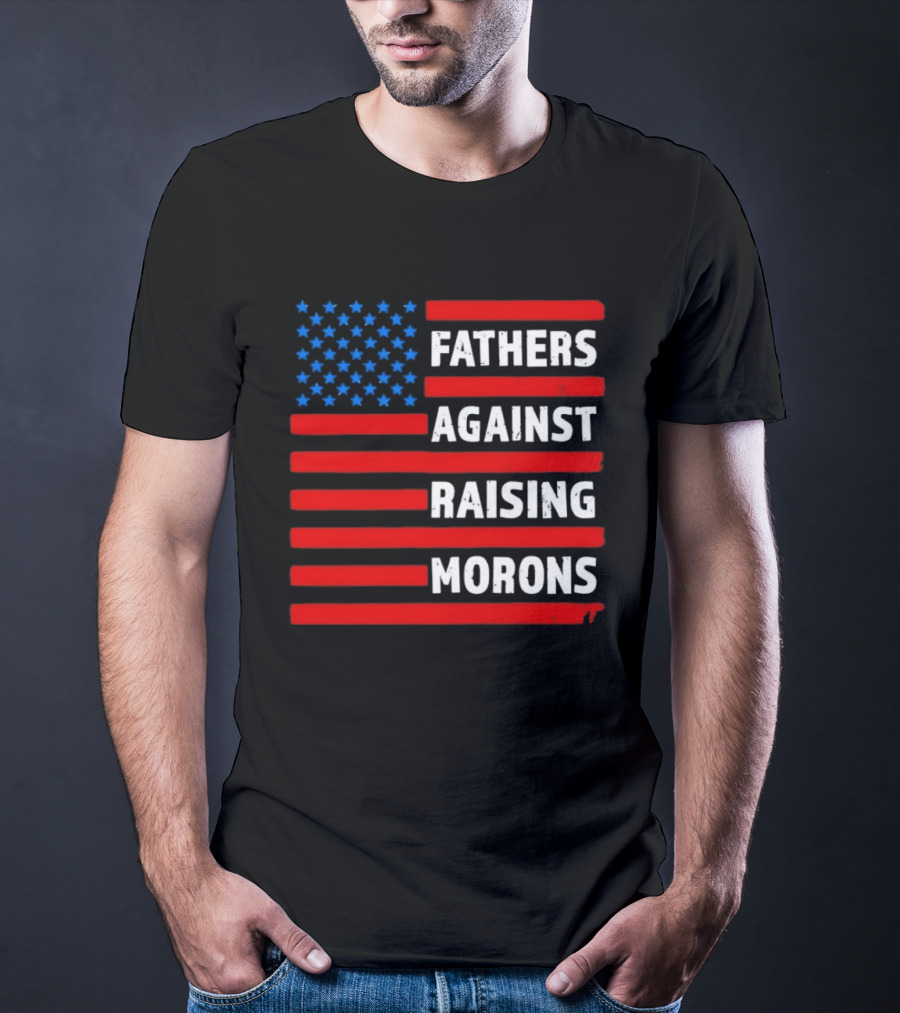 Fathers Against Raising Morons USA Flag Stars And Stripes T-Shirt