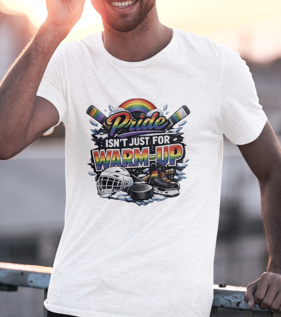 Pride Isn't Just For Warm Up Rainbow Hockey Sticks Helmet Ice Skates T-Shirt