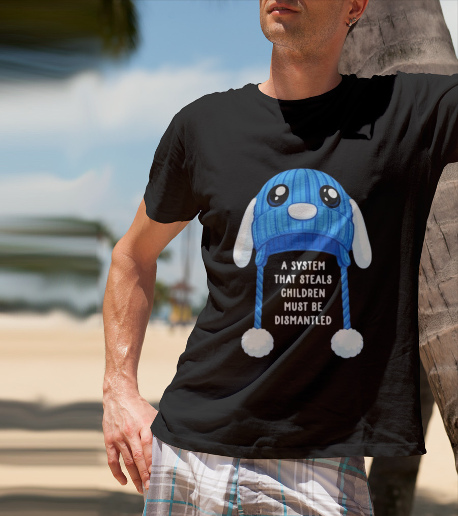 A System That Steals Children Must Be Dismantled Blue Bunny Hat T-Shirt
