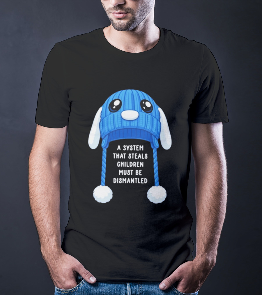 A System That Steals Children Must Be Dismantled Blue Bunny Hat T-Shirt