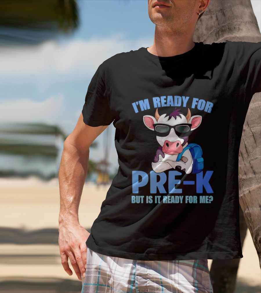 Cow Wearing Sunglasses Backpack I'm Ready For Pre K But Is It Ready For Me T-Shirt