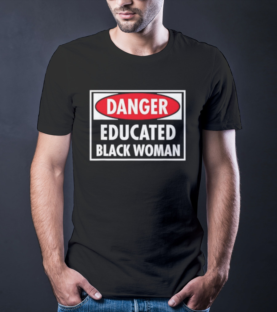 Danger Educated Black Woman Bold Empowering T-Shirt