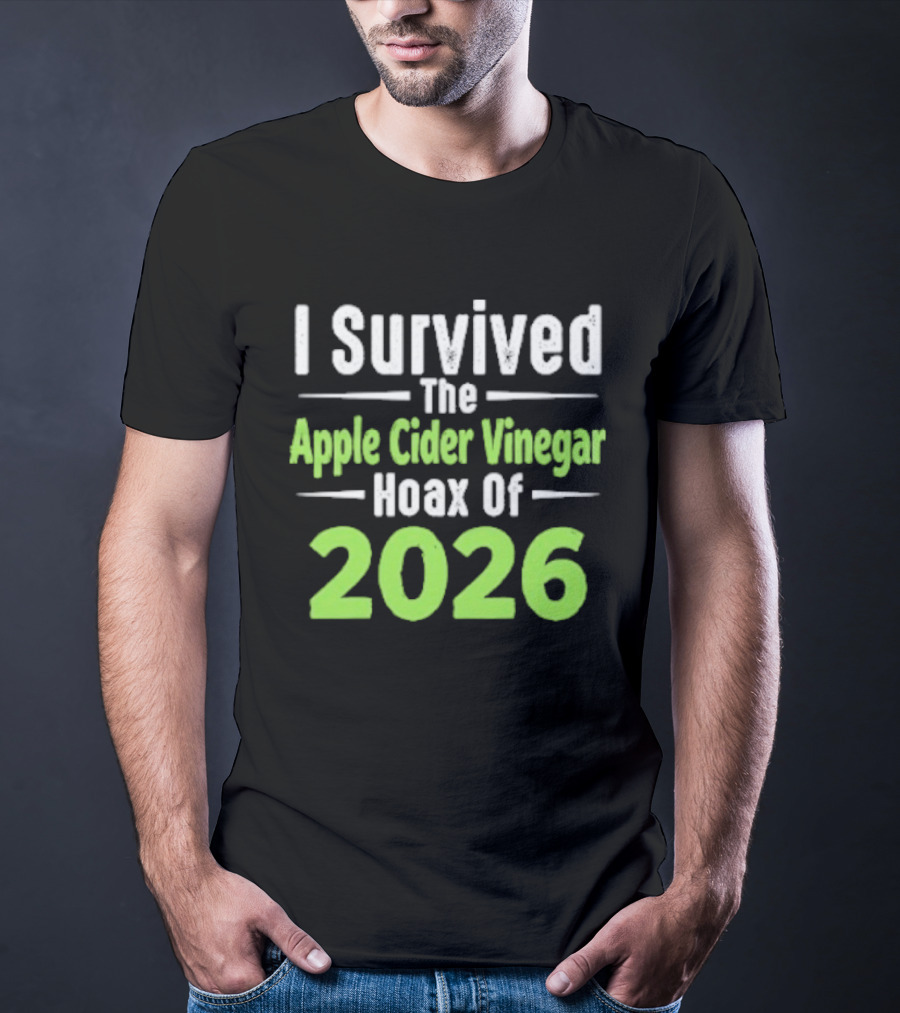 I Survived The Apple Cider Vinegar Hoax Of 2026 T-Shirt