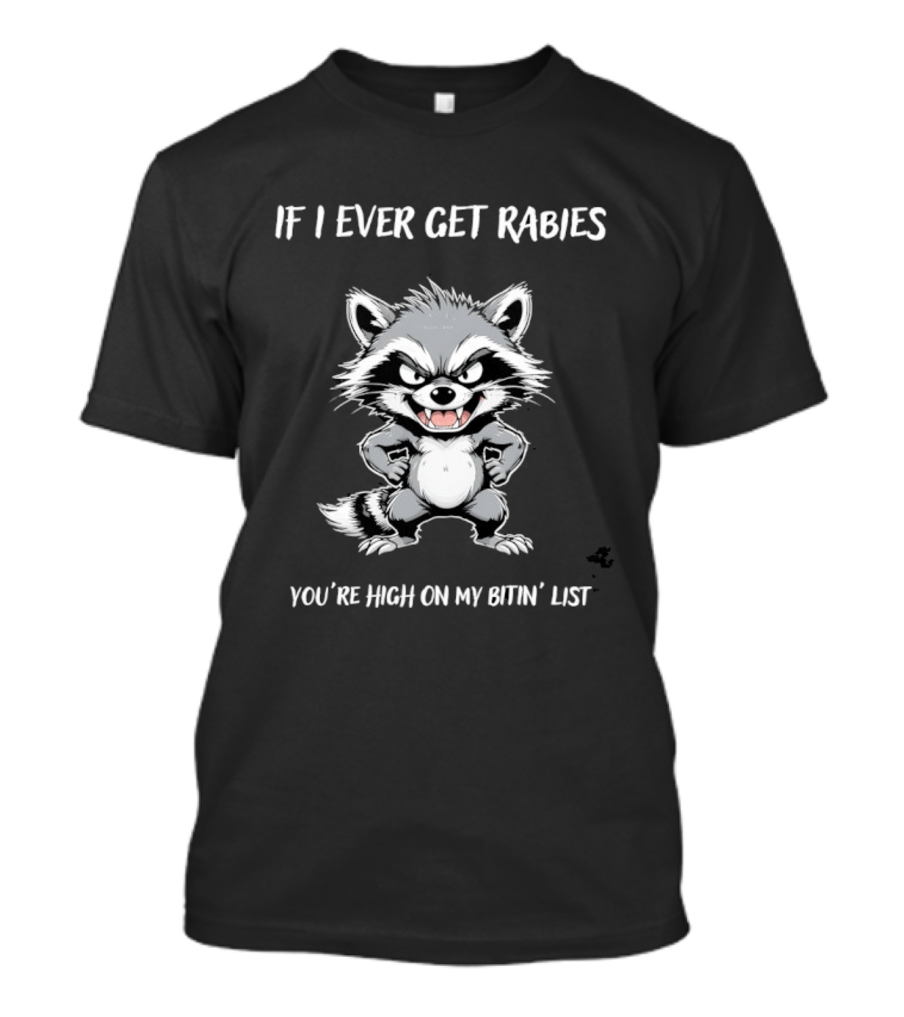 Raccoon If I Ever Get Rabies You're High On My Bitin' List T-Shirt