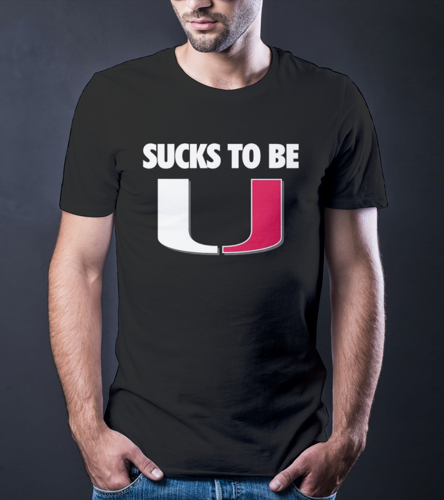 Sucks To Be Miami Hurricanes U Rivalry Burn T-Shirt