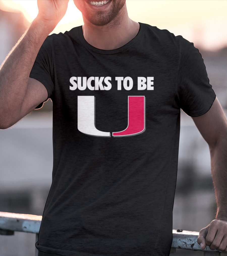Sucks To Be Miami Hurricanes U Rivalry Burn T-Shirt