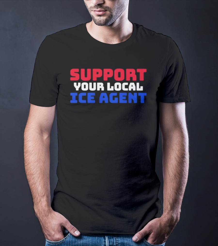 Support Your Local ICE Agent Red White Blue T-Shirt