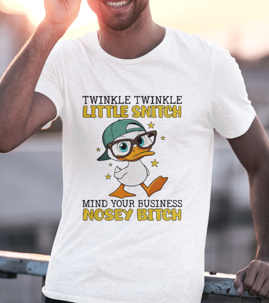 Twinkle Twinkle Little Snitch Duck Mind Your Business Nosey Bitch T-Shirt