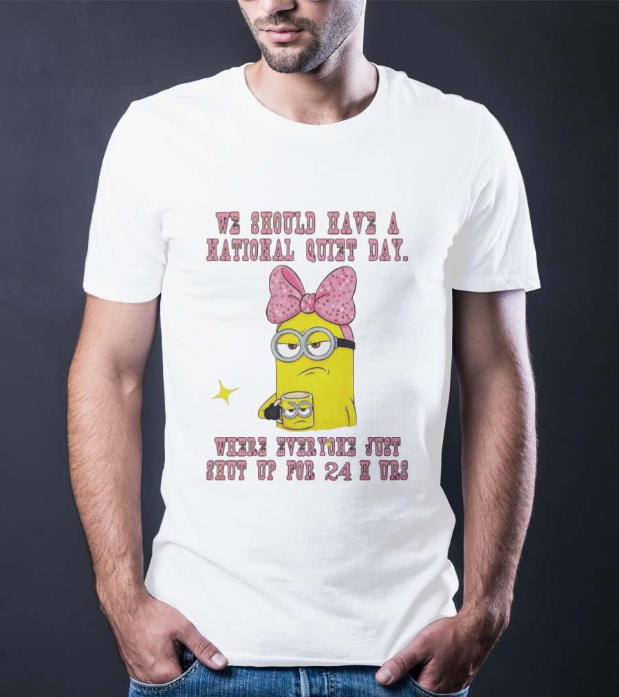 Minion National Quiet Day Everyone Shut Up 24 Hours T-Shirt