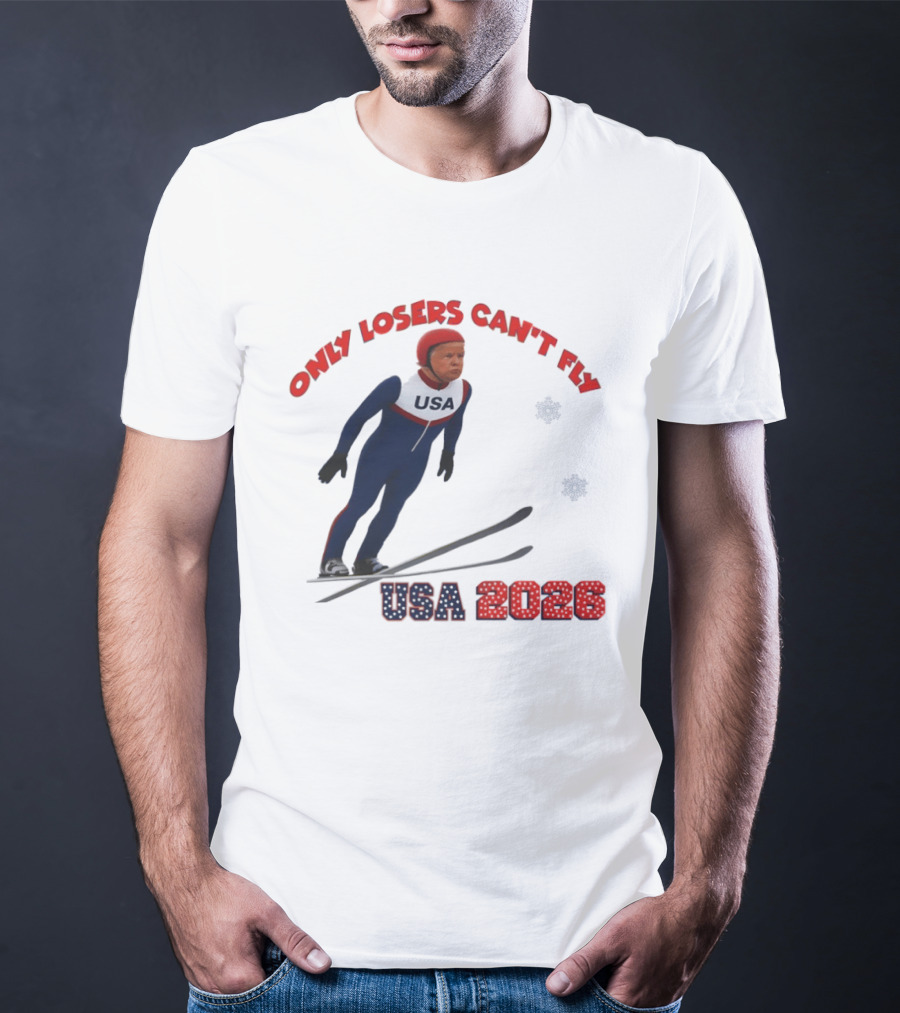 Only Losers Can't Fly USA 2026 Winter Games Olympics Ski Jumper T-Shirt