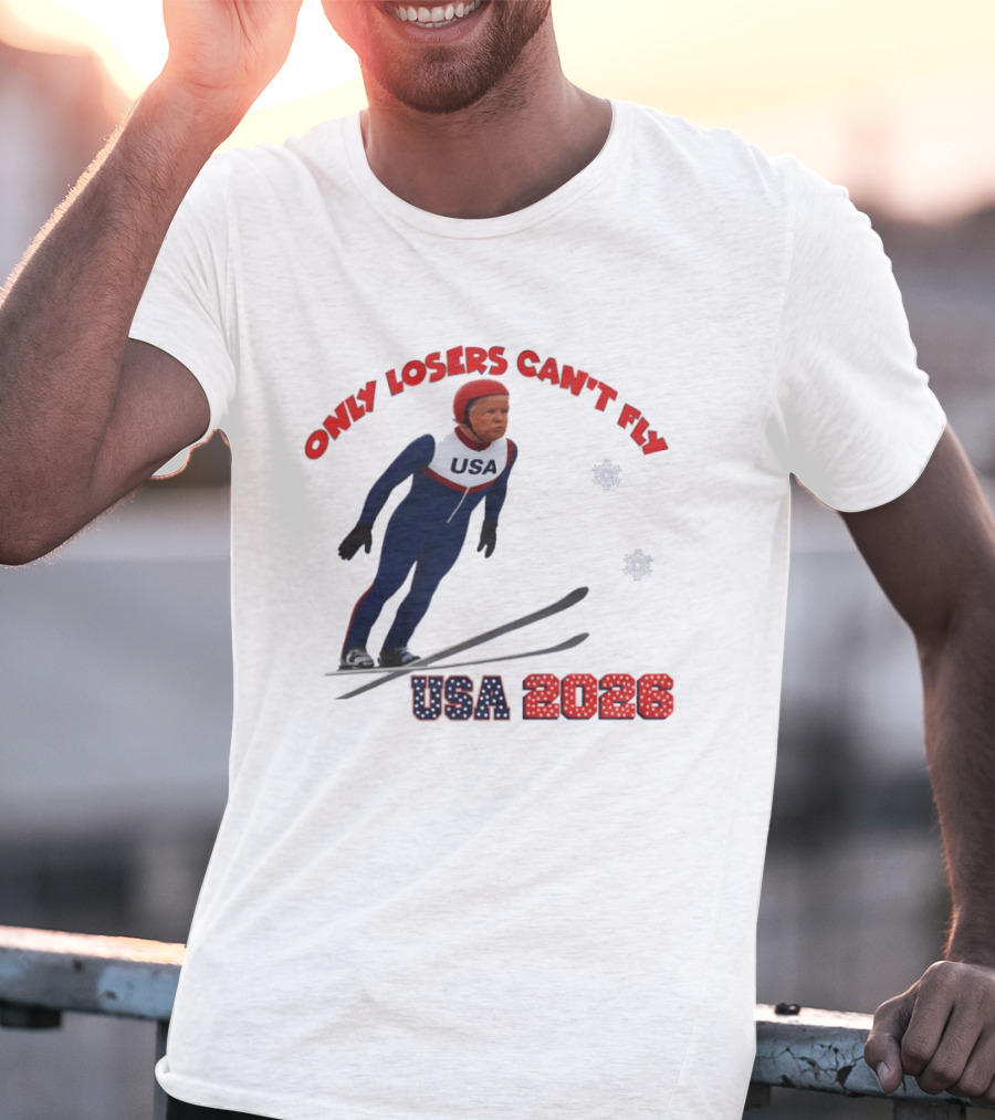 Only Losers Can't Fly USA 2026 Winter Games Olympics Ski Jumper T-Shirt