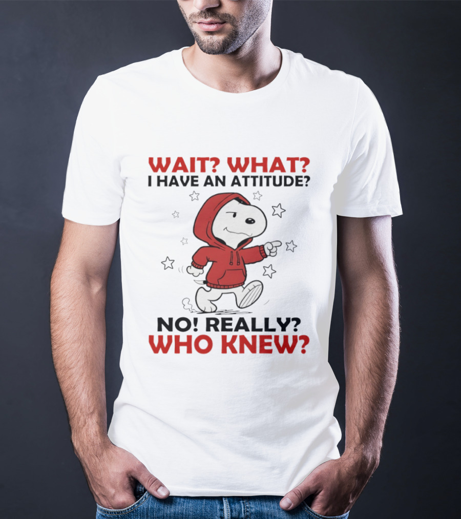 Snoopy Wait What I Have An Attitude No Really Who Knew Stars T-Shirt