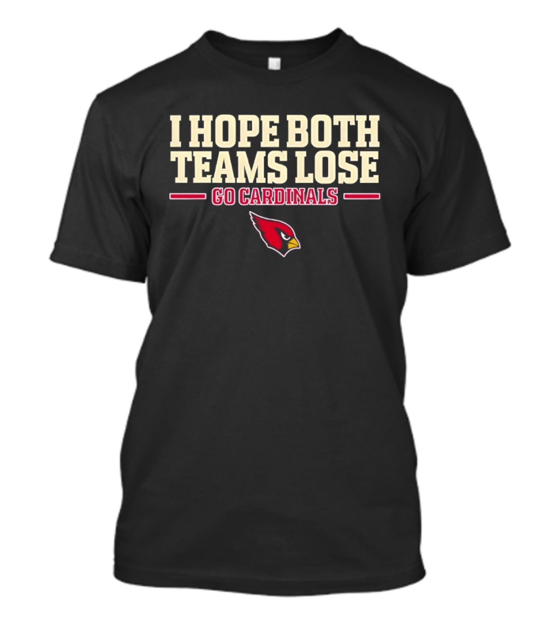 I Hope Both Teams Lose Go Cardinals Arizona Cardinals Football Fan T-Shirt
