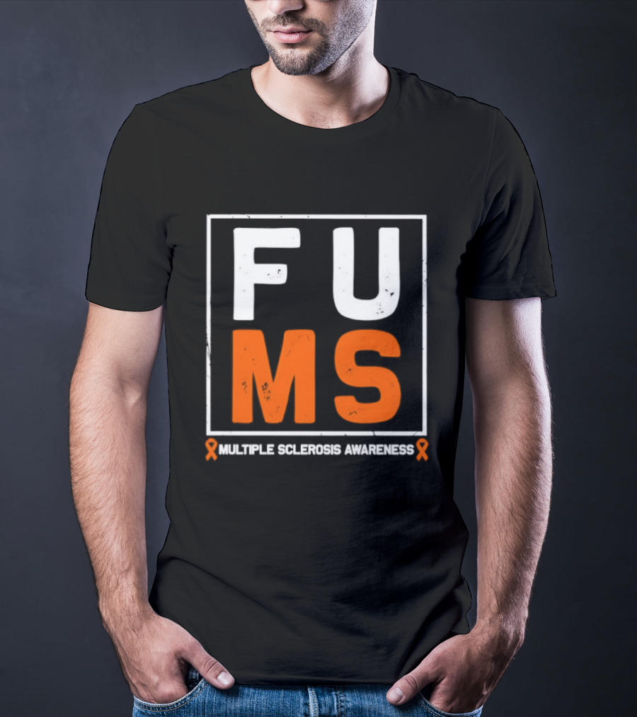 FUMA MS Awareness Bold Statement For Multiple Sclerosis T-Shirt