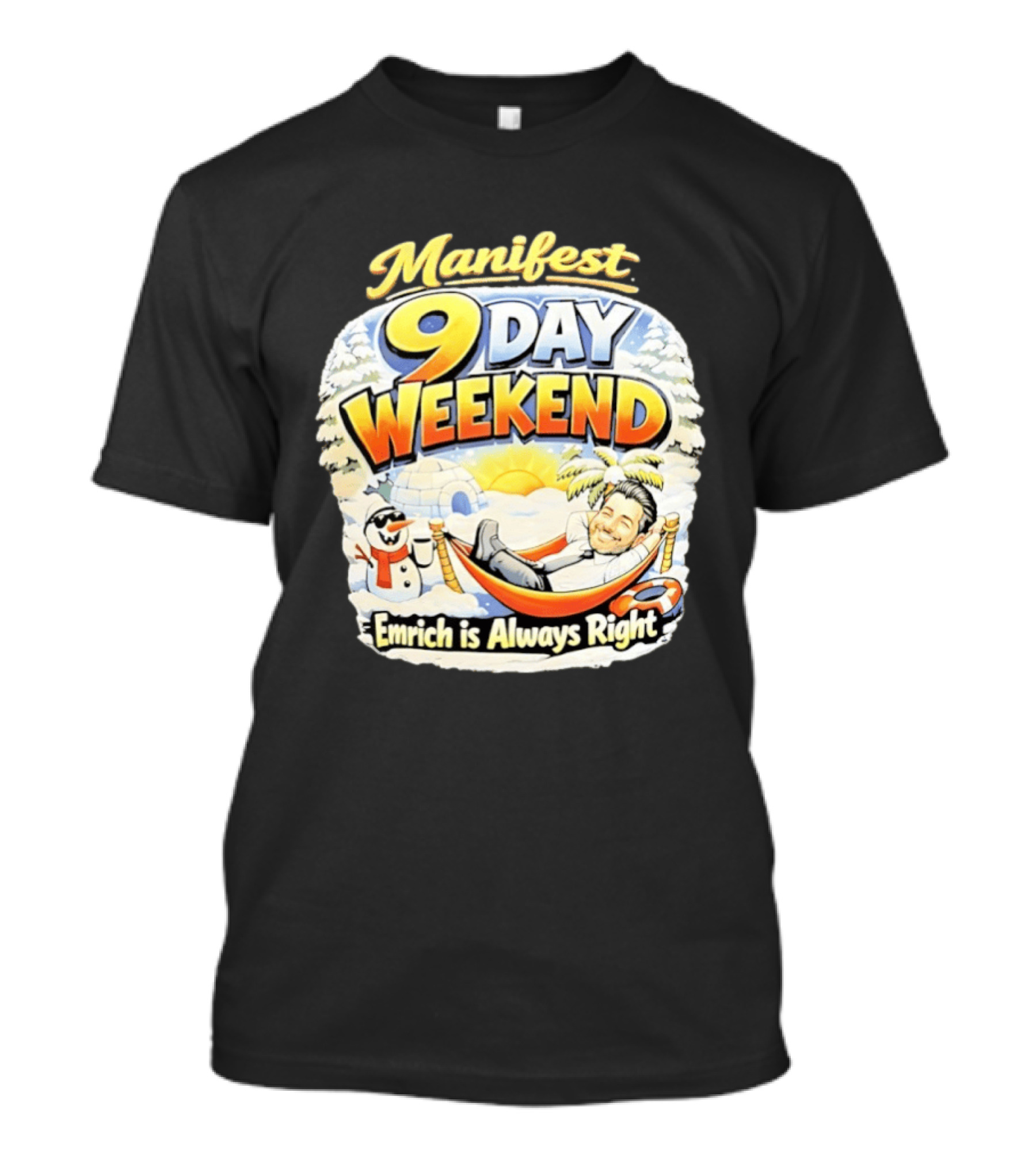 Manifest 9 Day Weekend Emrich Is Always Right T-Shirt