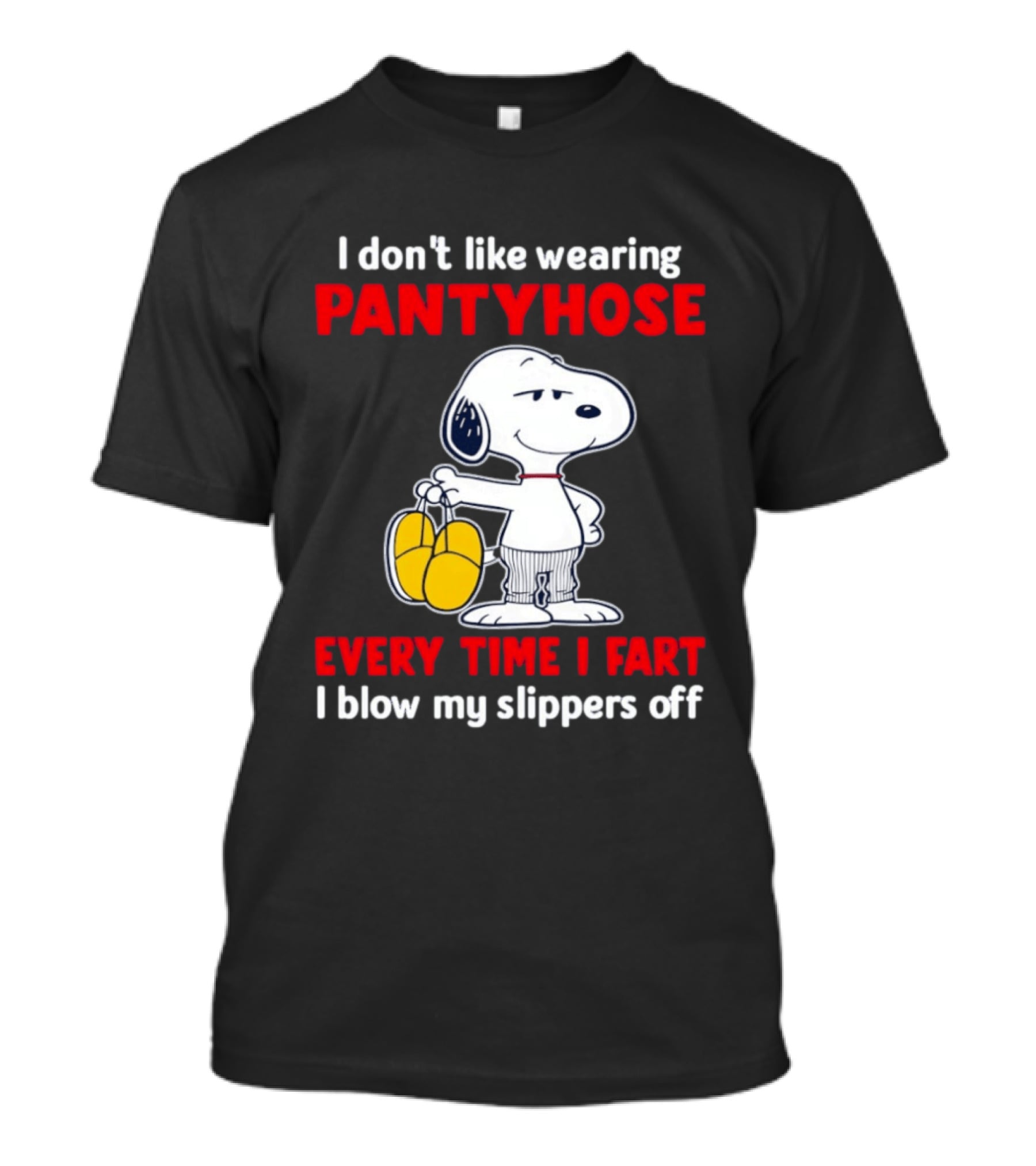 Snoopy I Don't Like Wearing Pantyhose Every Time I Fart I Blow My Slippers Off T-Shirt