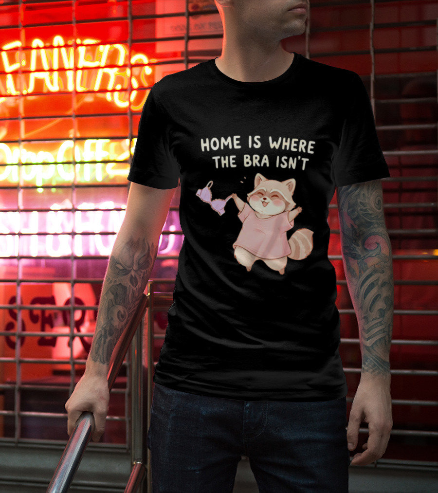 Home Is Where The Bra Isn't Raccoon Holding Bra In Pink Outfit T-Shirt
