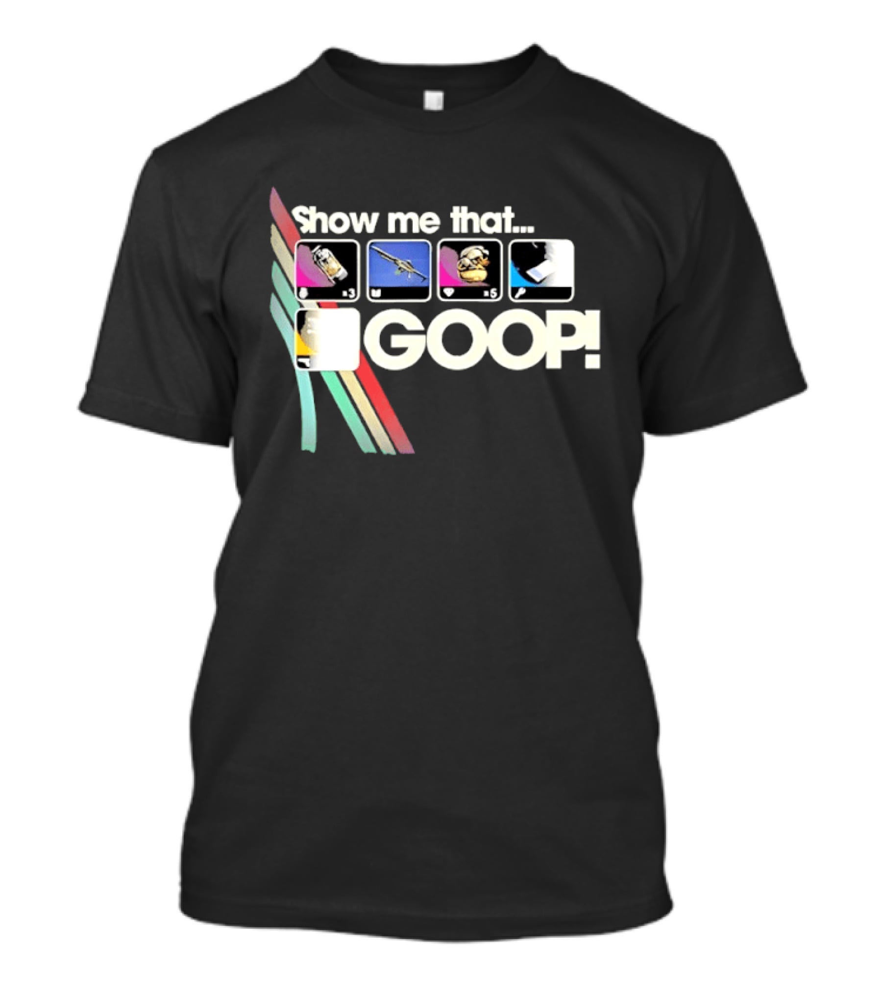 Show Me That GOOP Sci Fi Gamer Raiders T-Shirt
