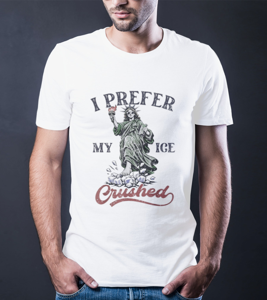 I Prefer My ICE Crushed Statue Liberty Protest T-Shirt