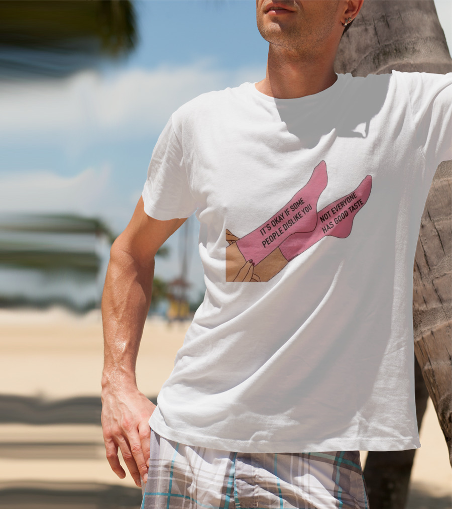 It's Okay If Some People Dislike You Not Everyone Has Good Taste Pink Socks T-Shirt