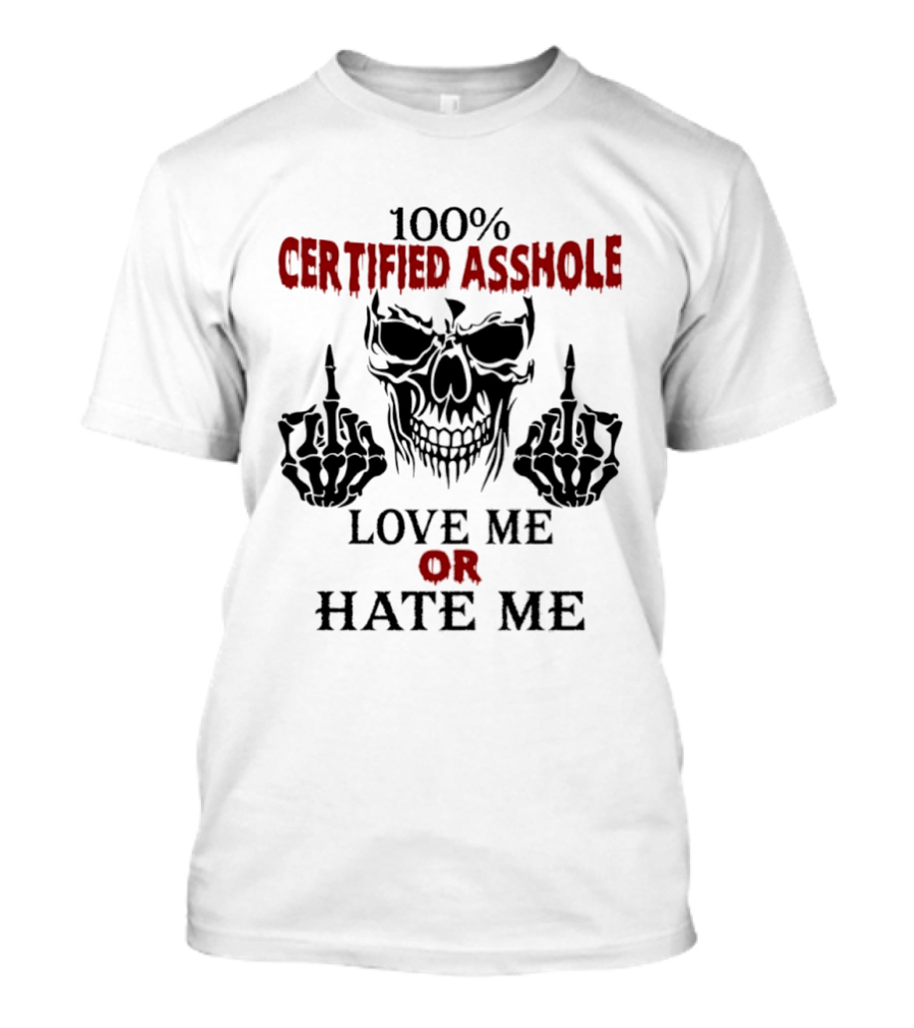 100 Percent Certified Asshole Skull Love Me Or Hate Me T-Shirt
