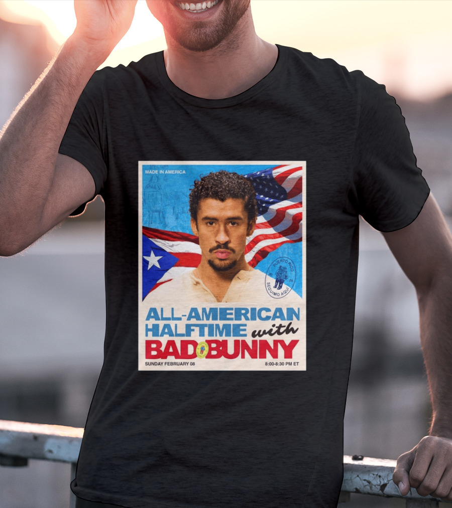 All American Halftime With Bad Bunny Puerto Rico Made In America Sunday February 08 8:00 8:30 PM ET T-Shirt