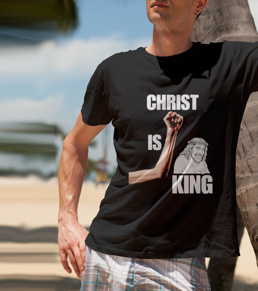 Christ Is King Raised Fist Jesus T-Shirt