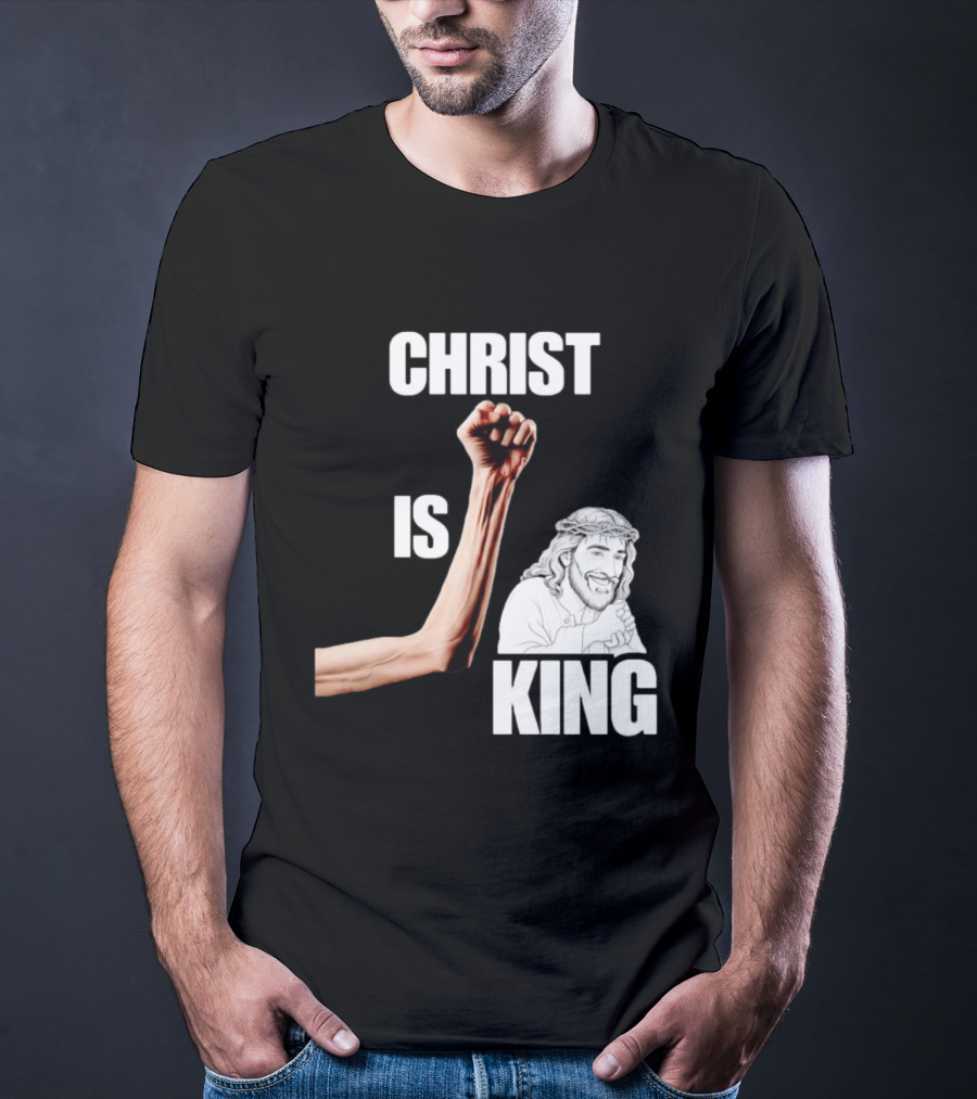 Christ Is King Raised Fist Jesus T-Shirt