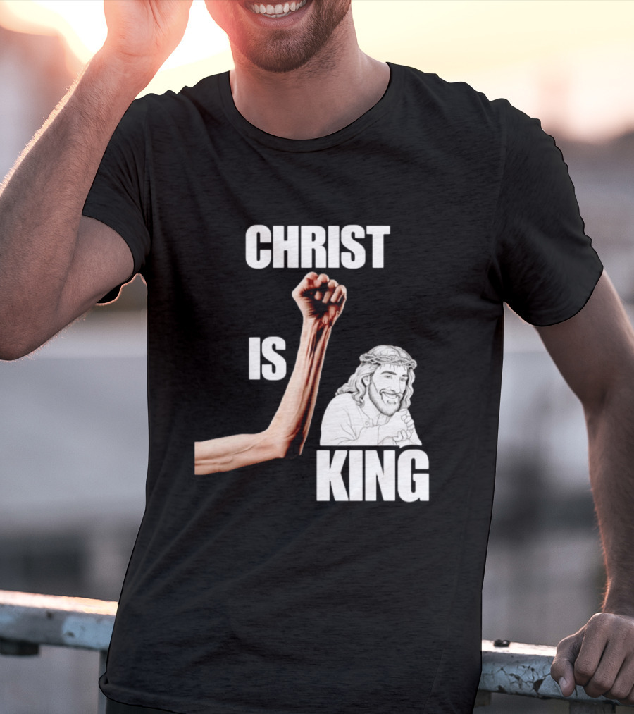 Christ Is King Raised Fist Jesus T-Shirt