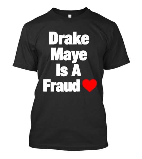 Drake Maye Is A Fraud Heart T-Shirt