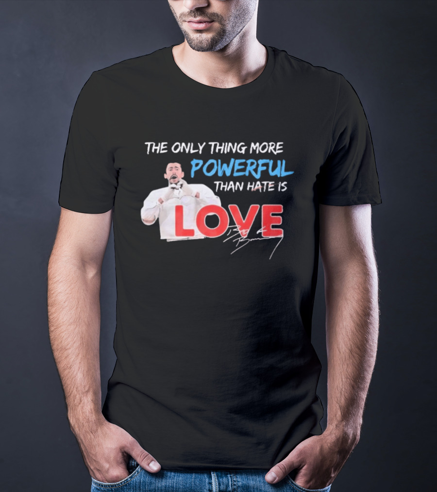 The Only Thing More Powerful Than Hate Is Love By Bryson 2026 T-Shirt
