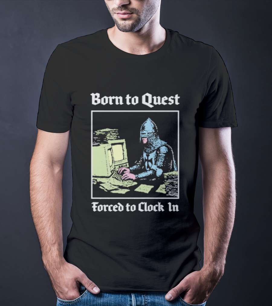 Born To Quest Forced To In Knight At Computer T-Shirt