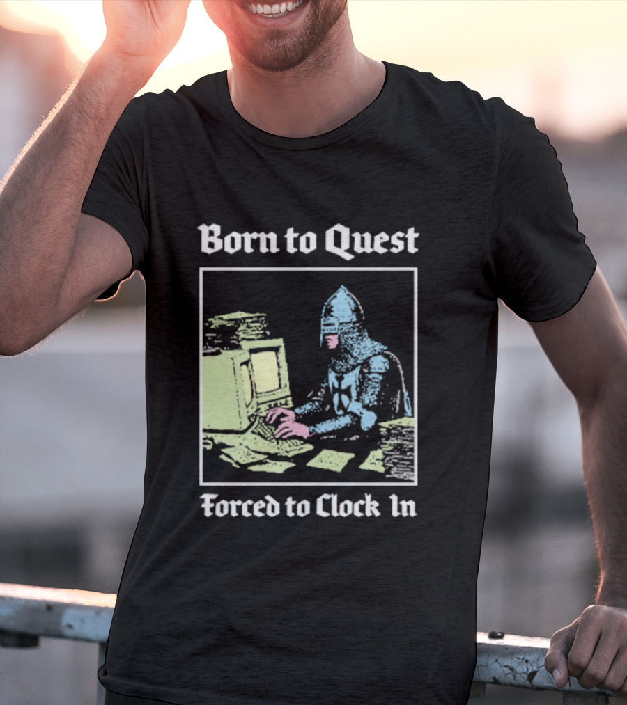 Born To Quest Forced To In Knight At Computer T-Shirt