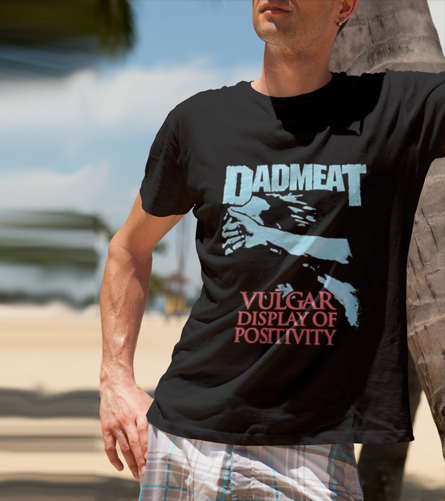 Dadmeat Vulgar Display Of Positivity Hand T-Shirt