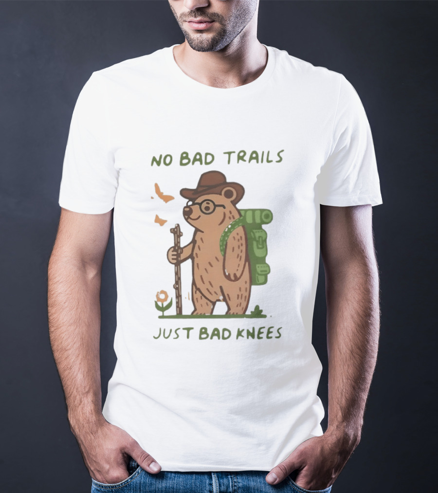 Bear Hiking Adventure No Bad Trails Just Bad Knees T-Shirt