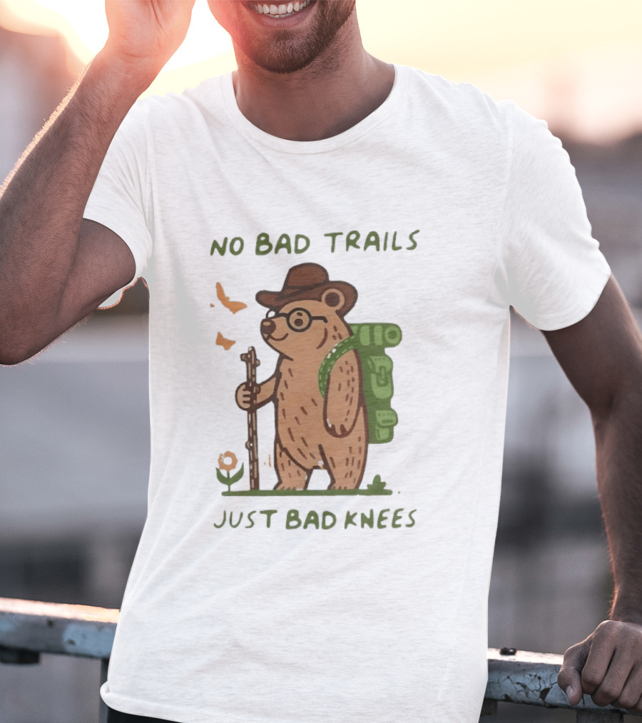 Bear Hiking Adventure No Bad Trails Just Bad Knees T-Shirt