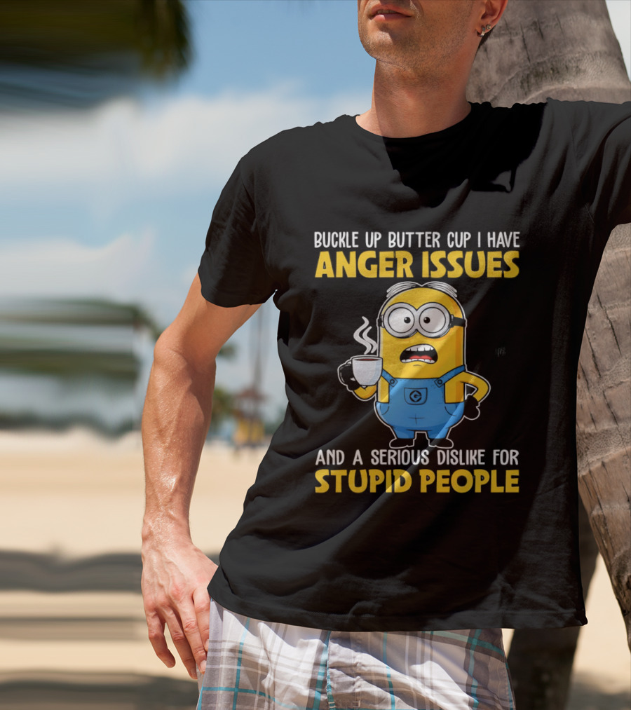 Minion Buckle Up Buttercup Anger Issues Dislike Stupid People T-Shirt